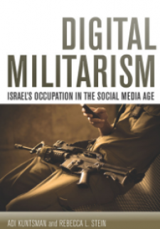 Digital Militarism: Israel’s Occupation in the Social Media Age