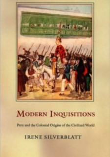 Modern Inquisitions: Peru and the Colonial Origins of the Civilized World