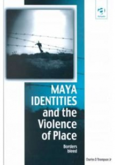 Maya Identities and the Violence of Place: Borders Bleed