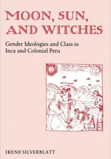 Moon, Sun and Witches: Gender Ideologies and Class in Inca and Colonial Peru